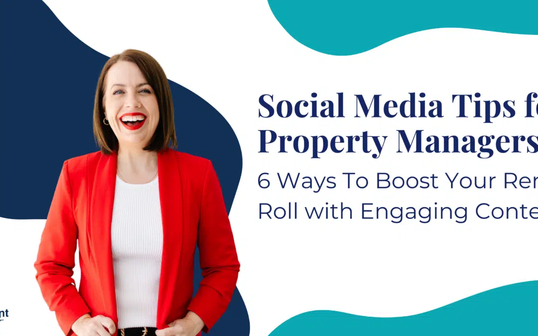 Social Media Tips for Property Managers: 6 Ways To Boost Your Rent Roll with Engaging Content